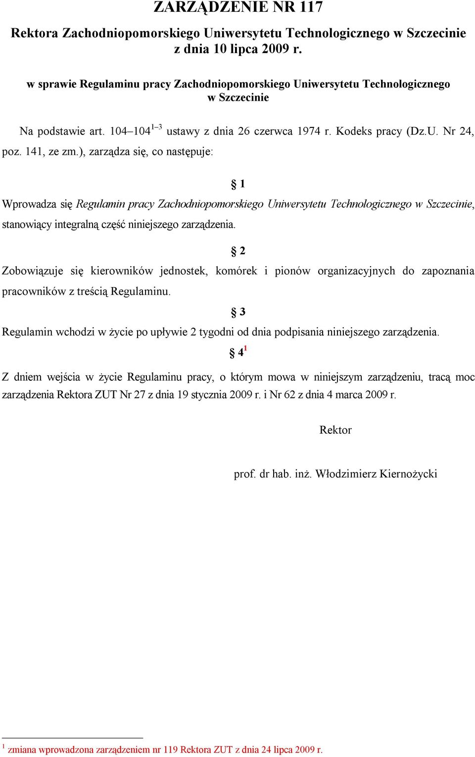 ), zarządza się, co następuje: 1 Wprowadza się Regulamin pracy Zachodniopomorskiego Uniwersytetu Technologicznego w Szczecinie, stanowiący integralną część niniejszego zarządzenia.