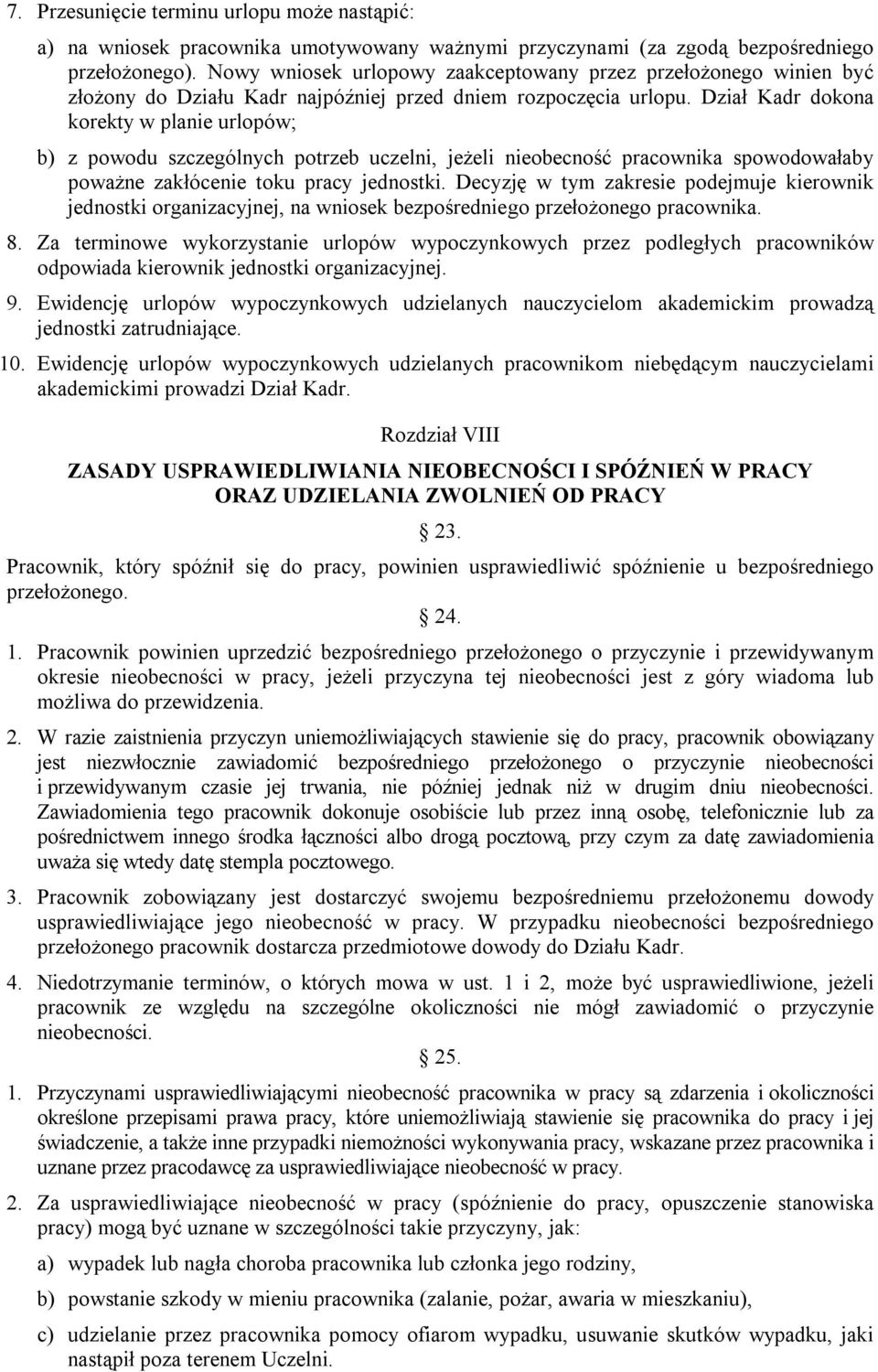 Dział Kadr dokona korekty w planie urlopów; b) z powodu szczególnych potrzeb uczelni, jeżeli nieobecność pracownika spowodowałaby poważne zakłócenie toku pracy jednostki.