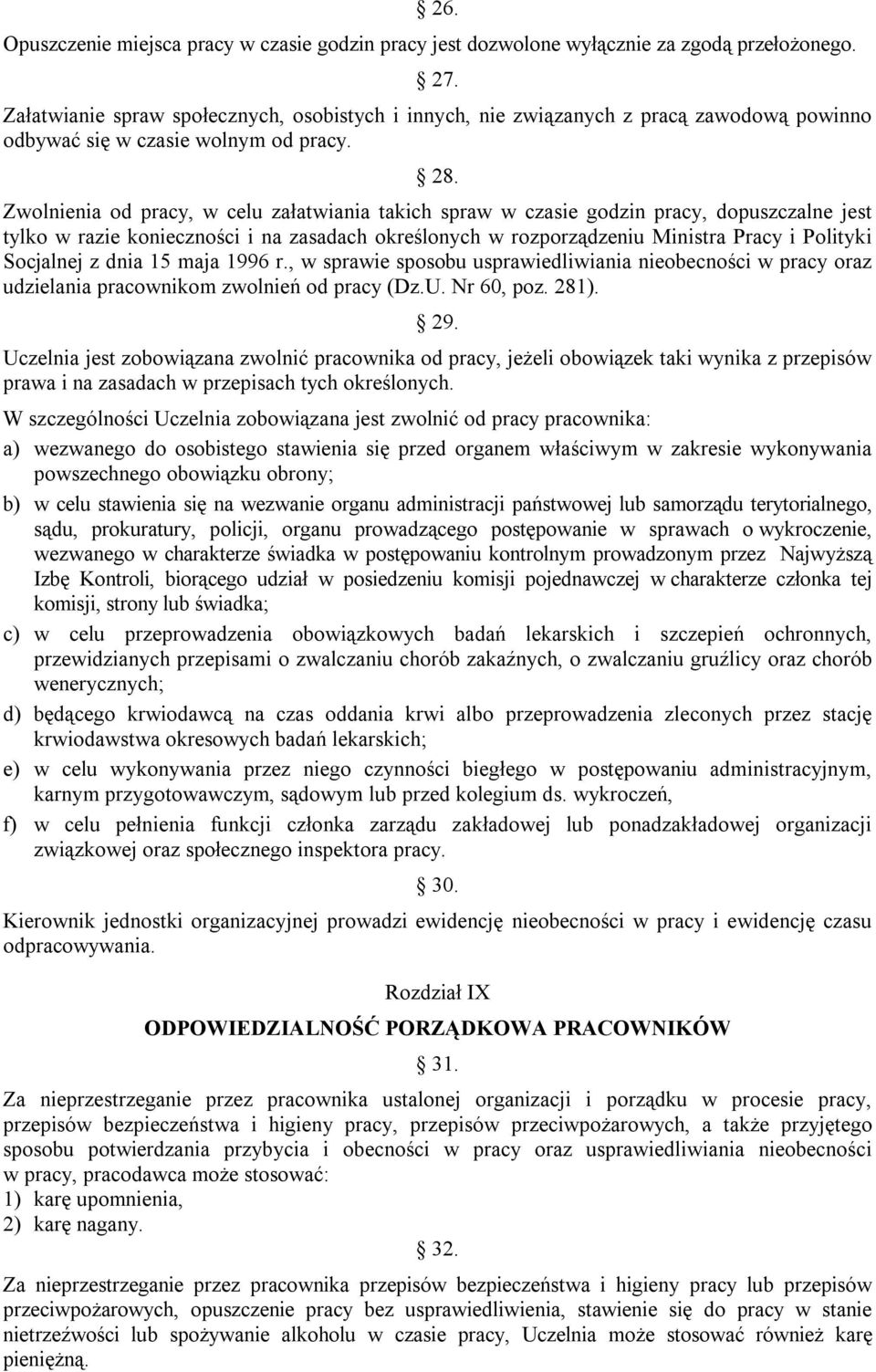 Zwolnienia od pracy, w celu załatwiania takich spraw w czasie godzin pracy, dopuszczalne jest tylko w razie konieczności i na zasadach określonych w rozporządzeniu Ministra Pracy i Polityki Socjalnej