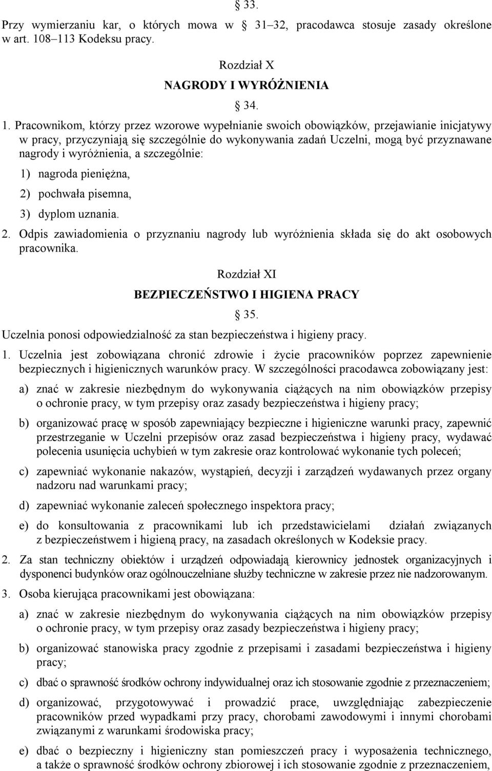 wykonywania zadań Uczelni, mogą być przyznawane nagrody i wyróżnienia, a szczególnie: 1) nagroda pieniężna, 2)