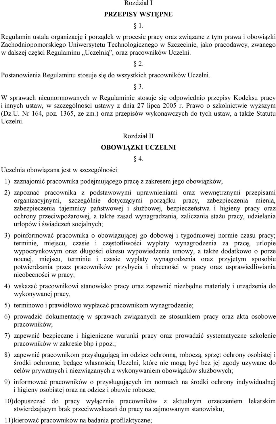 części Regulaminu Uczelnią, oraz pracowników Uczelni. Postanowienia Regulaminu stosuje się do wszystkich pracowników Uczelni. 2. 3.