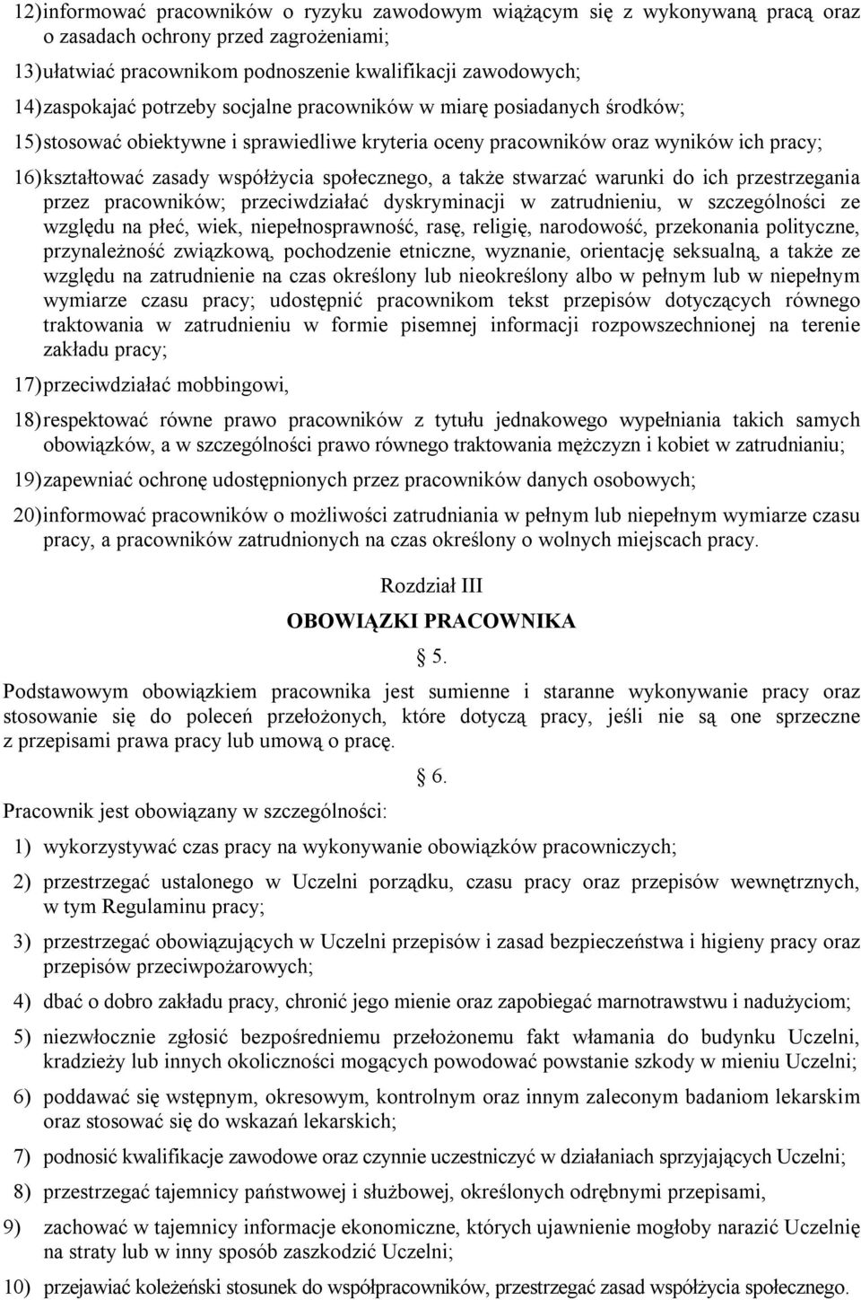 także stwarzać warunki do ich przestrzegania przez pracowników; przeciwdziałać dyskryminacji w zatrudnieniu, w szczególności ze względu na płeć, wiek, niepełnosprawność, rasę, religię, narodowość,