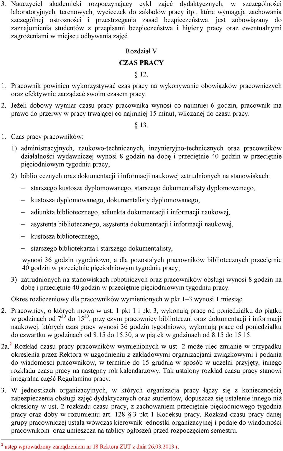 zagrożeniami w miejscu odbywania zajęć. Rozdział V CZAS PRACY 12. 1. Pracownik powinien wykorzystywać czas pracy na wykonywanie obowiązków pracowniczych oraz efektywnie zarządzać swoim czasem pracy.