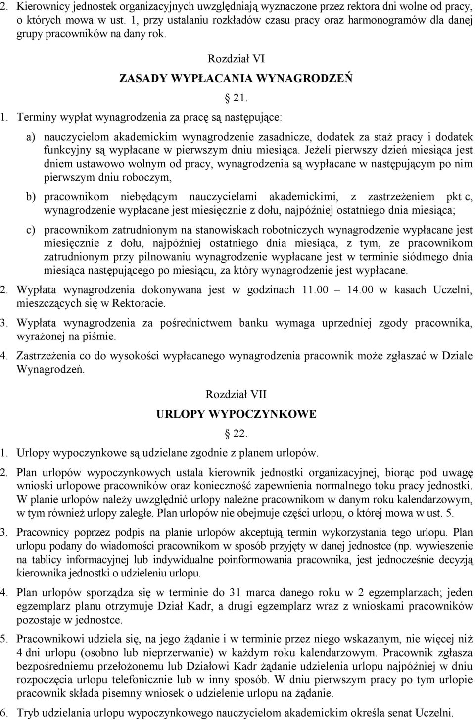 Terminy wypłat wynagrodzenia za pracę są następujące: a) nauczycielom akademickim wynagrodzenie zasadnicze, dodatek za staż pracy i dodatek funkcyjny są wypłacane w pierwszym dniu miesiąca.