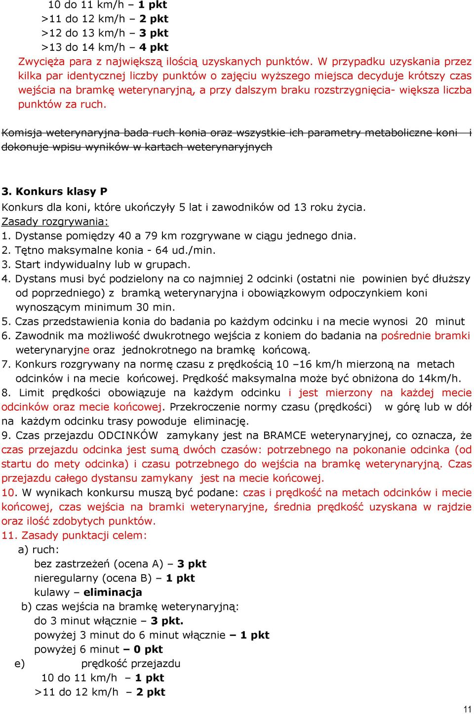 punktów za ruch. Komisja weterynaryjna bada ruch konia oraz wszystkie ich parametry metaboliczne koni dokonuje wpisu wyników w kartach weterynaryjnych i 3.