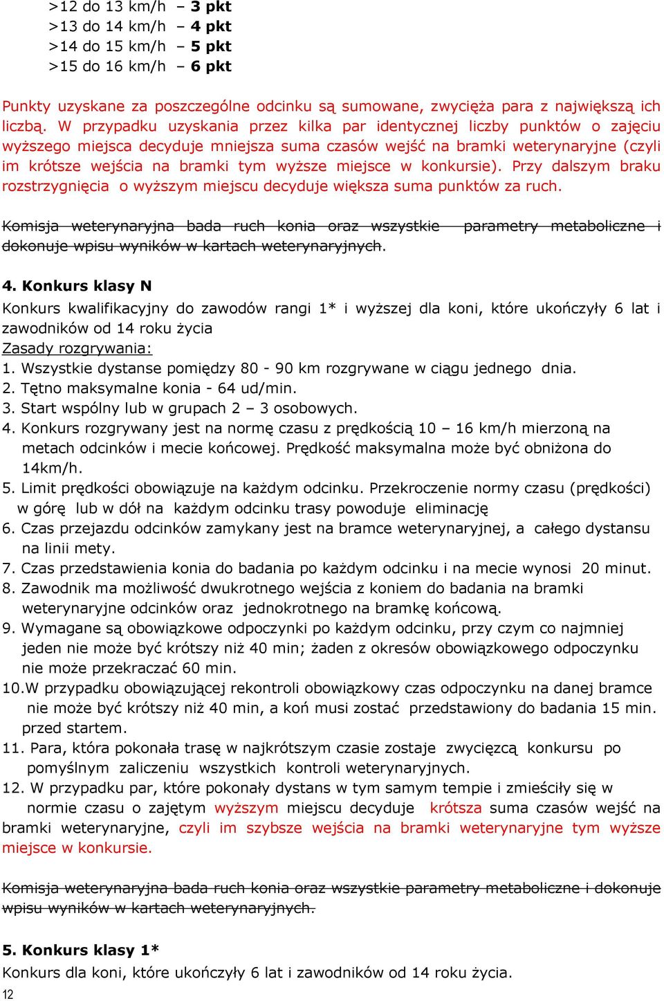 miejsce w konkursie). Przy dalszym braku rozstrzygnięcia o wyższym miejscu decyduje większa suma punktów za ruch.