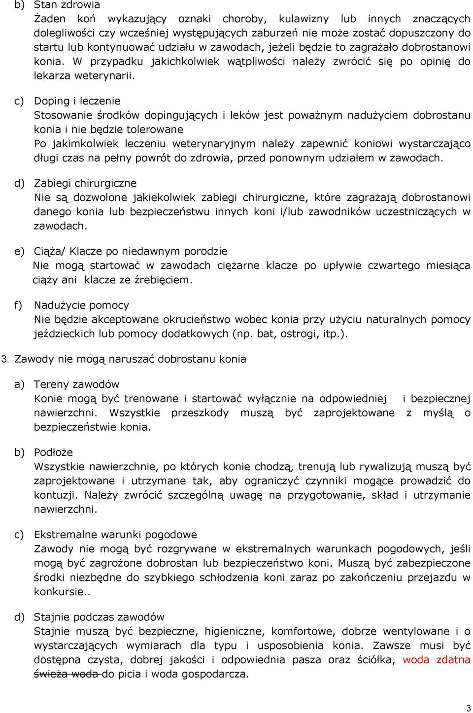 c) Doping i leczenie Stosowanie środków dopingujących i leków jest poważnym nadużyciem dobrostanu konia i nie będzie tolerowane Po jakimkolwiek leczeniu weterynaryjnym należy zapewnić koniowi