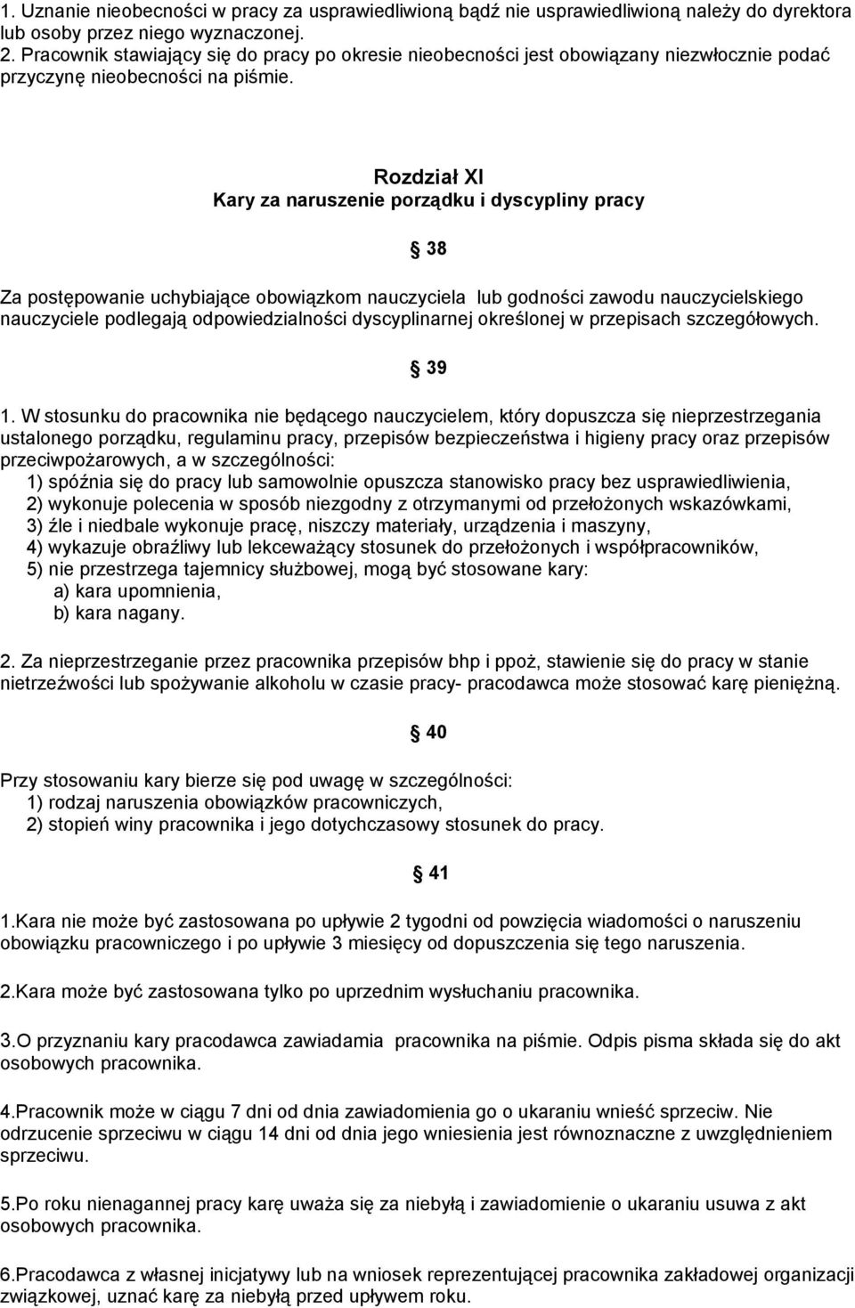 Rozdział XI Kary za naruszenie porządku i dyscypliny pracy Za postępowanie uchybiające obowiązkom nauczyciela lub godności zawodu nauczycielskiego nauczyciele podlegają odpowiedzialności