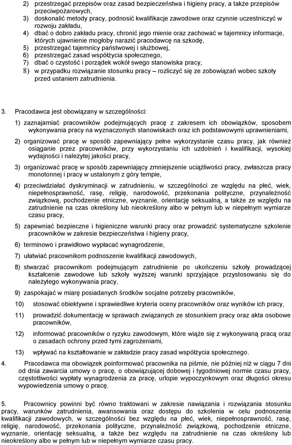 i służbowej, 6) przestrzegać zasad współżycia społecznego, 7) dbać o czystość i porządek wokół swego stanowiska pracy, 8) w przypadku rozwiązanie stosunku pracy rozliczyć się ze zobowiązań wobec