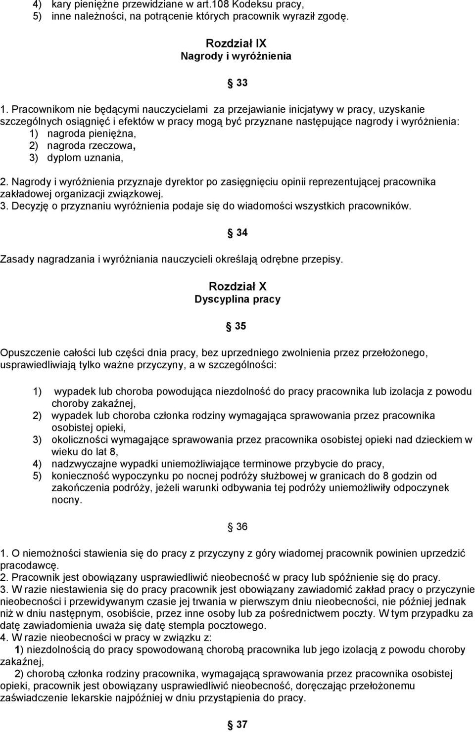 pieniężna, 2) nagroda rzeczowa, 3) dyplom uznania, 2. Nagrody i wyróżnienia przyznaje dyrektor po zasięgnięciu opinii reprezentującej pracownika zakładowej organizacji związkowej. 3. Decyzję o przyznaniu wyróżnienia podaje się do wiadomości wszystkich pracowników.