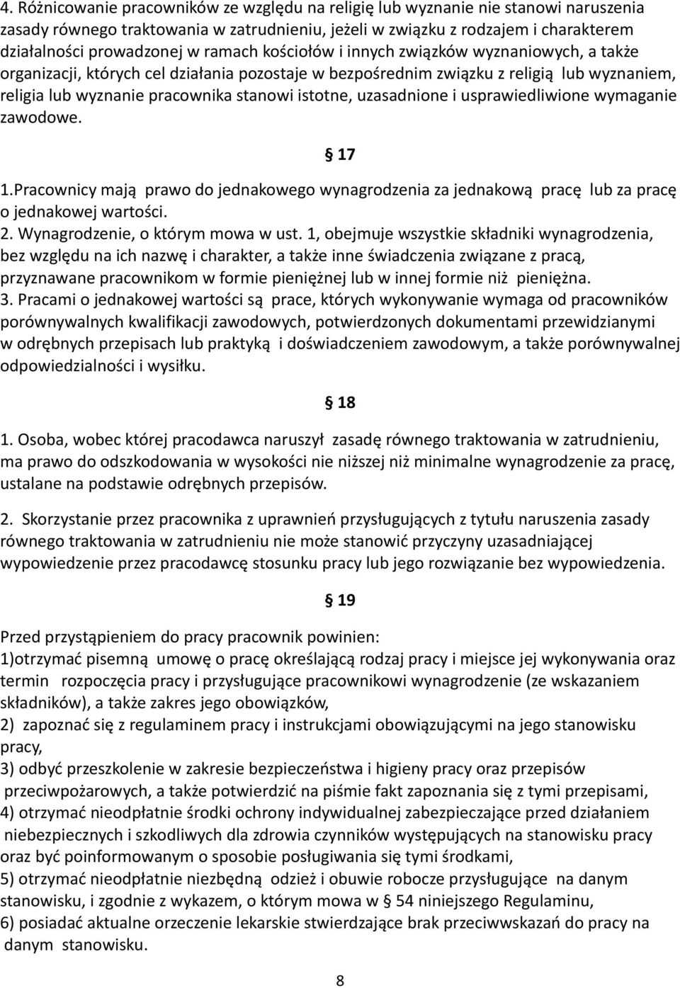 uzasadnione i usprawiedliwione wymaganie zawodowe. 17 1.Pracownicy mają prawo do jednakowego wynagrodzenia za jednakową pracę lub za pracę o jednakowej wartości. 2. Wynagrodzenie, o którym mowa w ust.