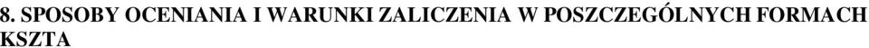 uwagę wiadomości, umiejętności i postawa zawodowa studenta. Samokształcenie zaliczane jest na podstawie omówienia wybranego tematu.