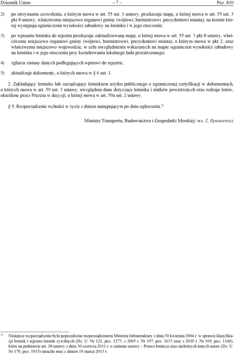 3 pkt 8 ustawy, właściwemu miejscowo organowi gminy (wójtowi, burmistrzowi, prezydentowi miasta), na terenie której występują ograniczenia wysokości zabudowy na lotnisku i w jego otoczeniu; 3) po