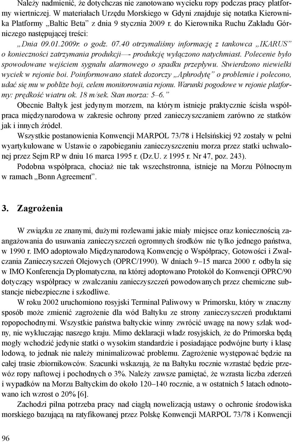 o godz. 07.40 otrzymaliśmy informację z tankowca IKARUS o konieczności zatrzymania produkcji - produkcję wyłączono natychmiast.