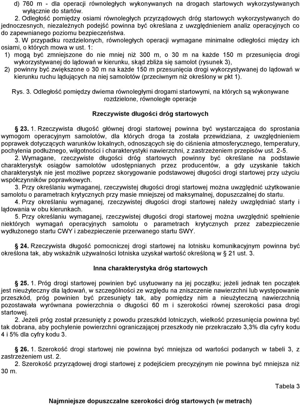zapewnianego poziomu bezpieczeństwa. 3. W przypadku rozdzielonych, równoległych operacji wymagane minimalne odległości między ich osiami, o których mowa w ust.
