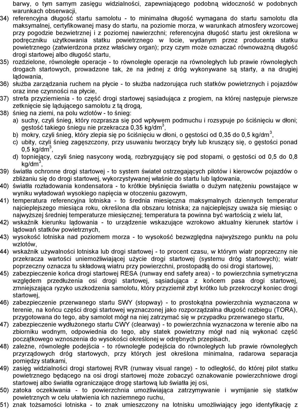 określona w podręczniku użytkowania statku powietrznego w locie, wydanym przez producenta statku powietrznego (zatwierdzona przez właściwy organ); przy czym może oznaczać równoważną długość drogi