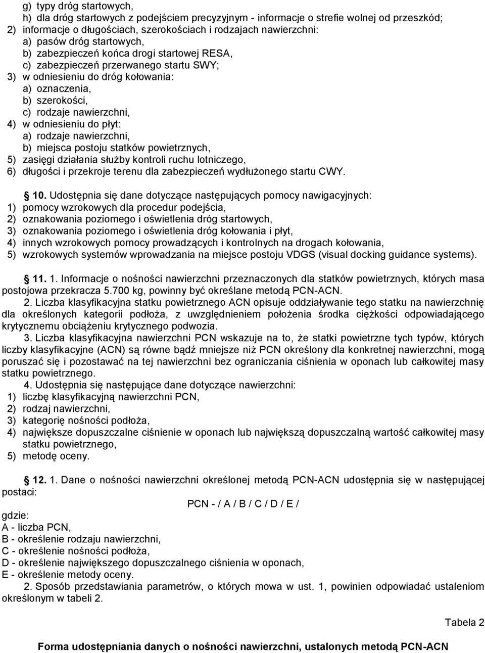 odniesieniu do płyt: a) rodzaje nawierzchni, b) miejsca postoju statków powietrznych, 5) zasięgi działania służby kontroli ruchu lotniczego, 6) długości i przekroje terenu dla zabezpieczeń