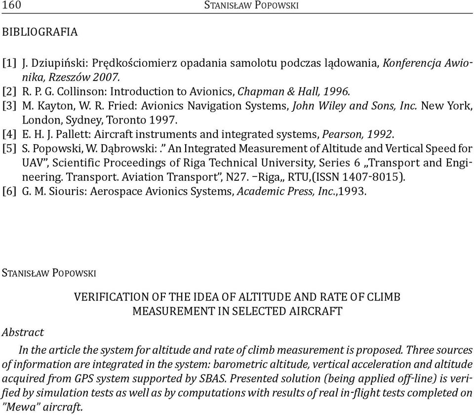 [5] S. Popowski, W. Dąbrowski:. an Integrated Measurement of altitude and Vertical Speed for uav, Scientific Proceedings of Riga technical university, Series 6 transport and Engineering. transport. aviation transport, N27.