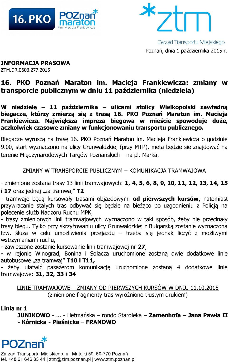 PKO Poznań Maraton im. Macieja Frankiewicza. Największa impreza biegowa w mieście spowoduje duże, aczkolwiek czasowe zmiany w funkcjonowaniu transportu publicznego. Biegacze wyruszą na trasę 16.