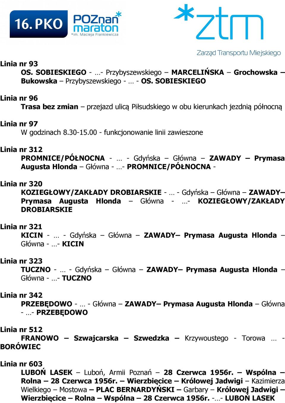 00 - funkcjonowanie linii zawieszone Linia nr 312 PROMNICE/PÓŁNOCNA - - Gdyńska Główna ZAWADY Prymasa Augusta Hlonda Główna - - PROMNICE/PÓŁNOCNA - Linia nr 320 KOZIEGŁOWY/ZAKŁADY DROBIARSKIE - -