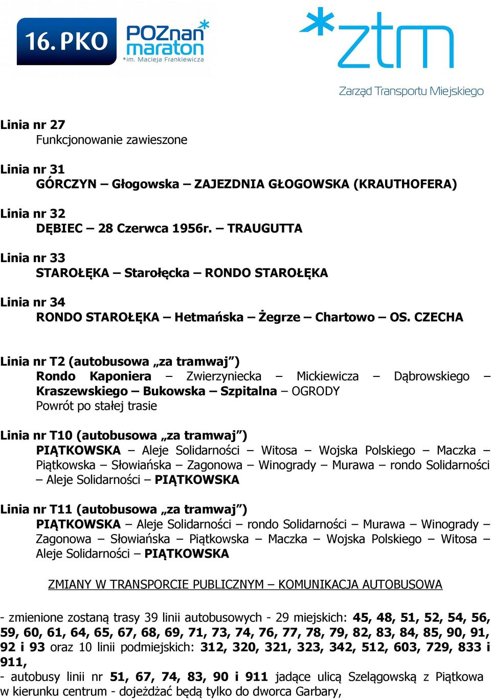 CZECHA Linia nr T2 (autobusowa za tramwaj ) Rondo Kaponiera Zwierzyniecka Mickiewicza Dąbrowskiego Kraszewskiego Bukowska Szpitalna OGRODY Powrót po stałej trasie Linia nr T10 (autobusowa za tramwaj