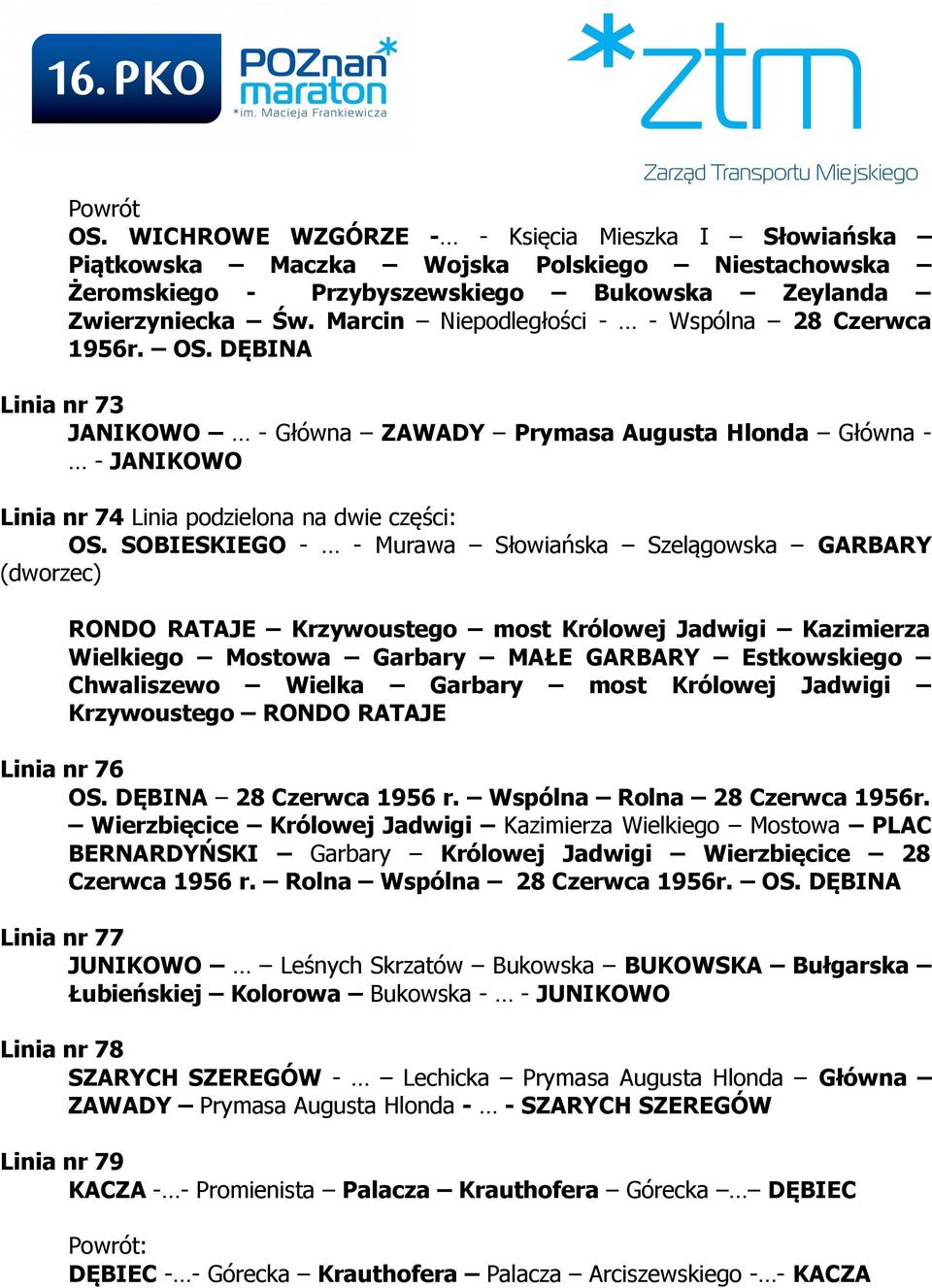SOBIESKIEGO - - Murawa Słowiańska Szelągowska GARBARY (dworzec) RONDO RATAJE Krzywoustego most Królowej Jadwigi Kazimierza Wielkiego Mostowa Garbary MAŁE GARBARY Estkowskiego Chwaliszewo Wielka