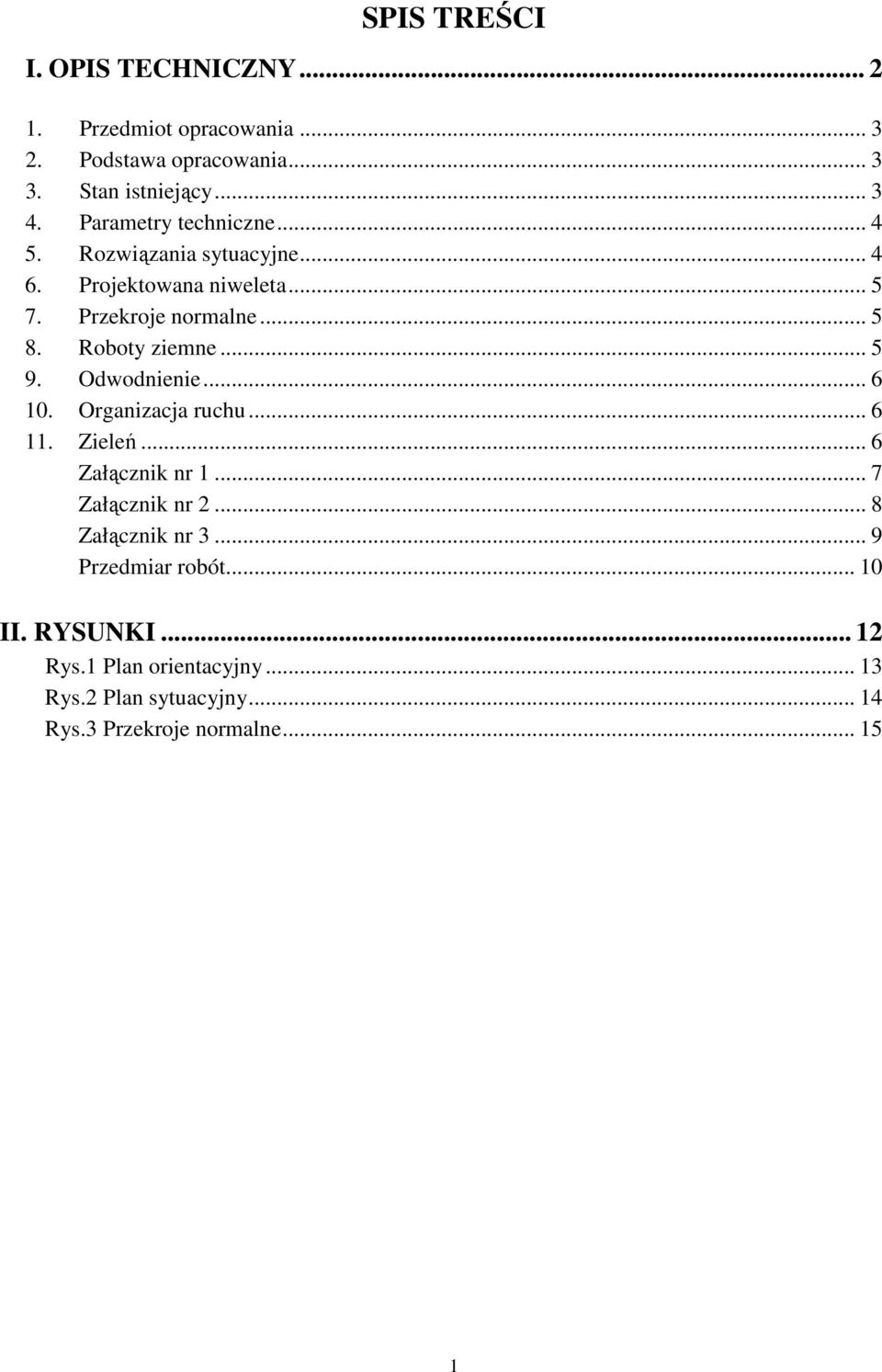 Roboty ziemne... 5 9. Odwodnienie... 6 10. Organizacja ruchu... 6 11. Zieleń... 6 Załącznik nr 1... 7 Załącznik nr 2.