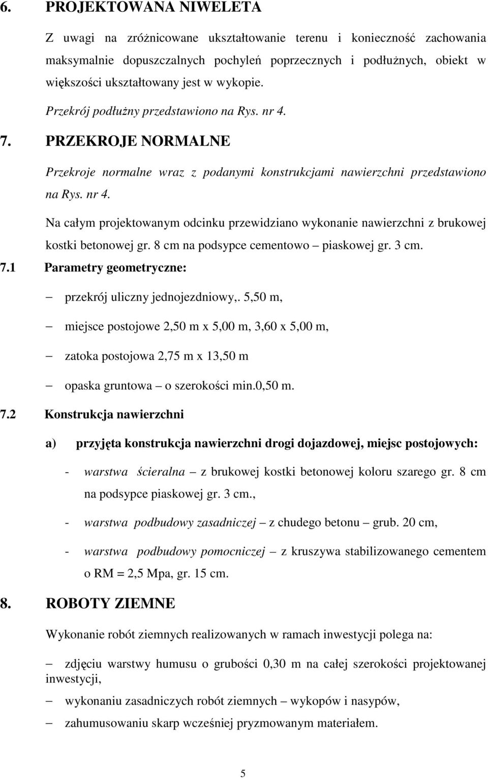 8 cm na podsypce cementowo piaskowej gr. 3 cm. 7.1 Parametry geometryczne: przekrój uliczny jednojezdniowy,.