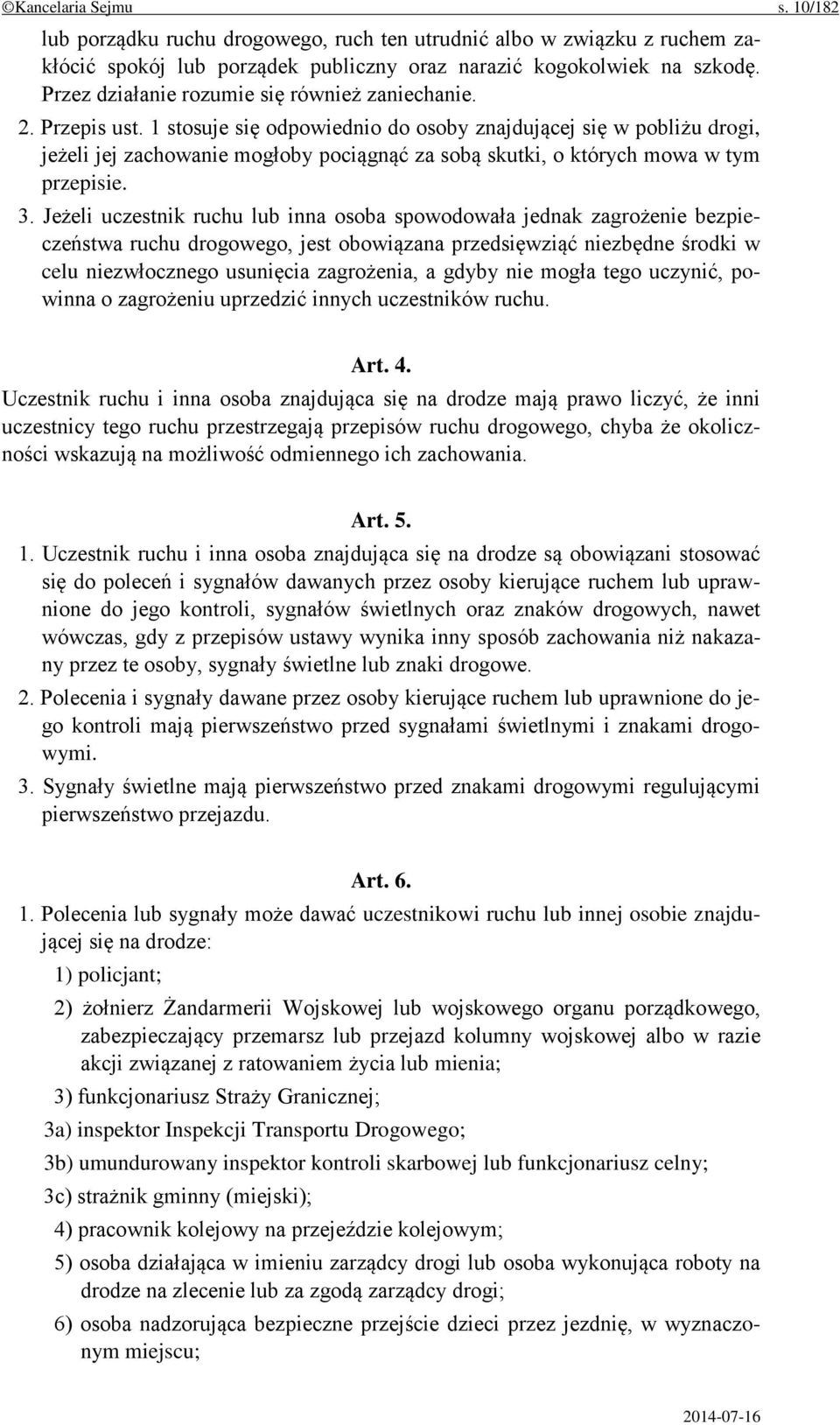 1 stosuje się odpowiednio do osoby znajdującej się w pobliżu drogi, jeżeli jej zachowanie mogłoby pociągnąć za sobą skutki, o których mowa w tym przepisie. 3.