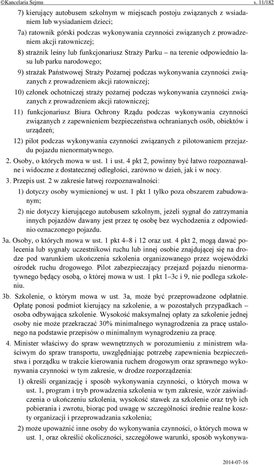 ratowniczej; 8) strażnik leśny lub funkcjonariusz Straży Parku na terenie odpowiednio lasu lub parku narodowego; 9) strażak Państwowej Straży Pożarnej podczas wykonywania czynności związanych z