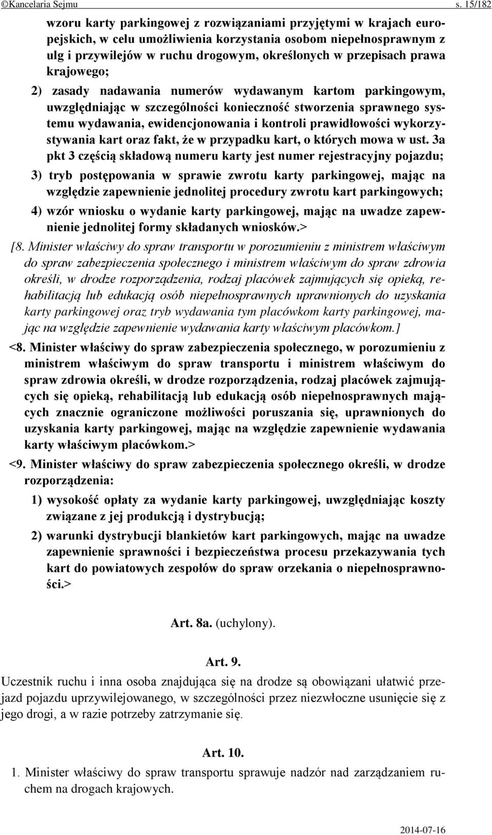 przepisach prawa krajowego; 2) zasady nadawania numerów wydawanym kartom parkingowym, uwzględniając w szczególności konieczność stworzenia sprawnego systemu wydawania, ewidencjonowania i kontroli