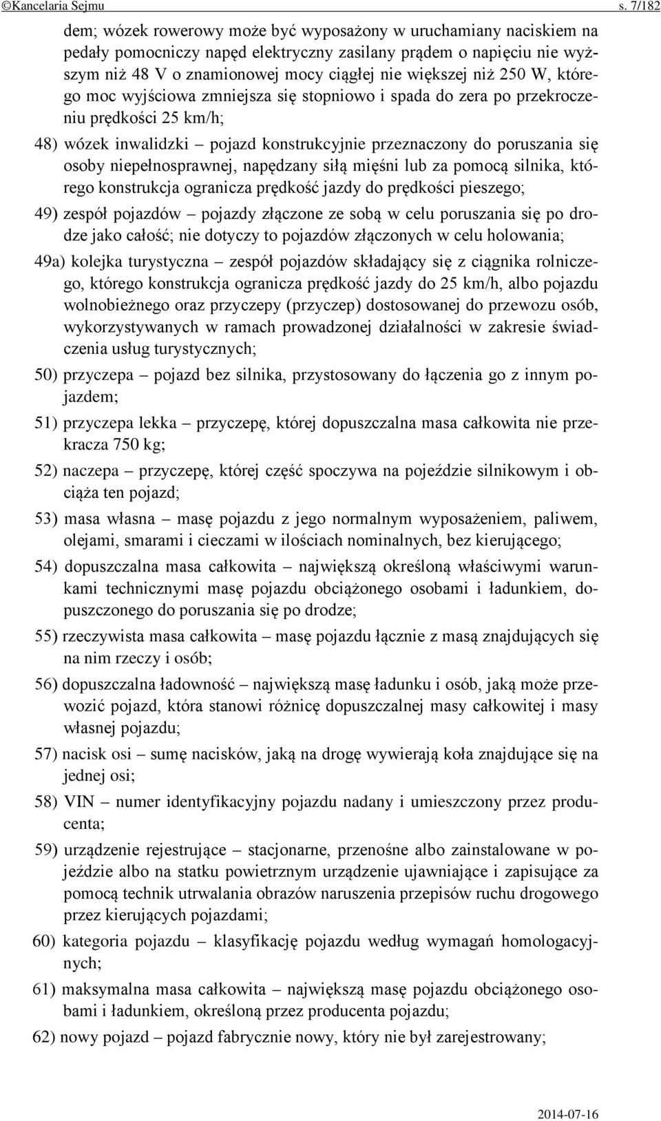 niż 250 W, którego moc wyjściowa zmniejsza się stopniowo i spada do zera po przekroczeniu prędkości 25 km/h; 48) wózek inwalidzki pojazd konstrukcyjnie przeznaczony do poruszania się osoby