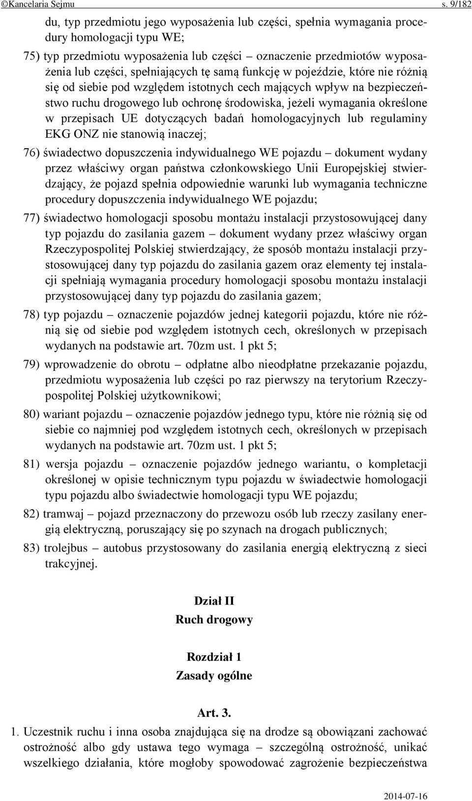 spełniających tę samą funkcję w pojeździe, które nie różnią się od siebie pod względem istotnych cech mających wpływ na bezpieczeństwo ruchu drogowego lub ochronę środowiska, jeżeli wymagania