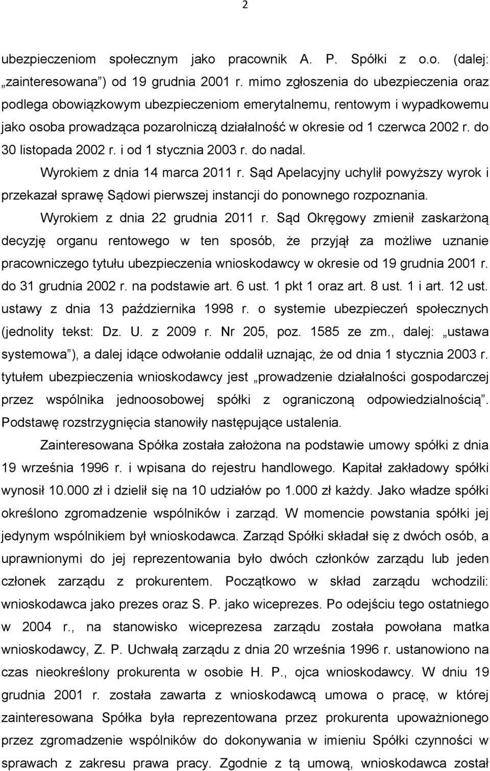 do 30 listopada 2002 r. i od 1 stycznia 2003 r. do nadal. Wyrokiem z dnia 14 marca 2011 r. Sąd Apelacyjny uchylił powyższy wyrok i przekazał sprawę Sądowi pierwszej instancji do ponownego rozpoznania.