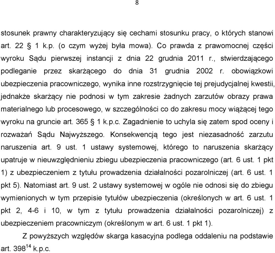 obowiązkowi ubezpieczenia pracowniczego, wynika inne rozstrzygnięcie tej prejudycjalnej kwestii, jednakże skarżący nie podnosi w tym zakresie żadnych zarzutów obrazy prawa materialnego lub