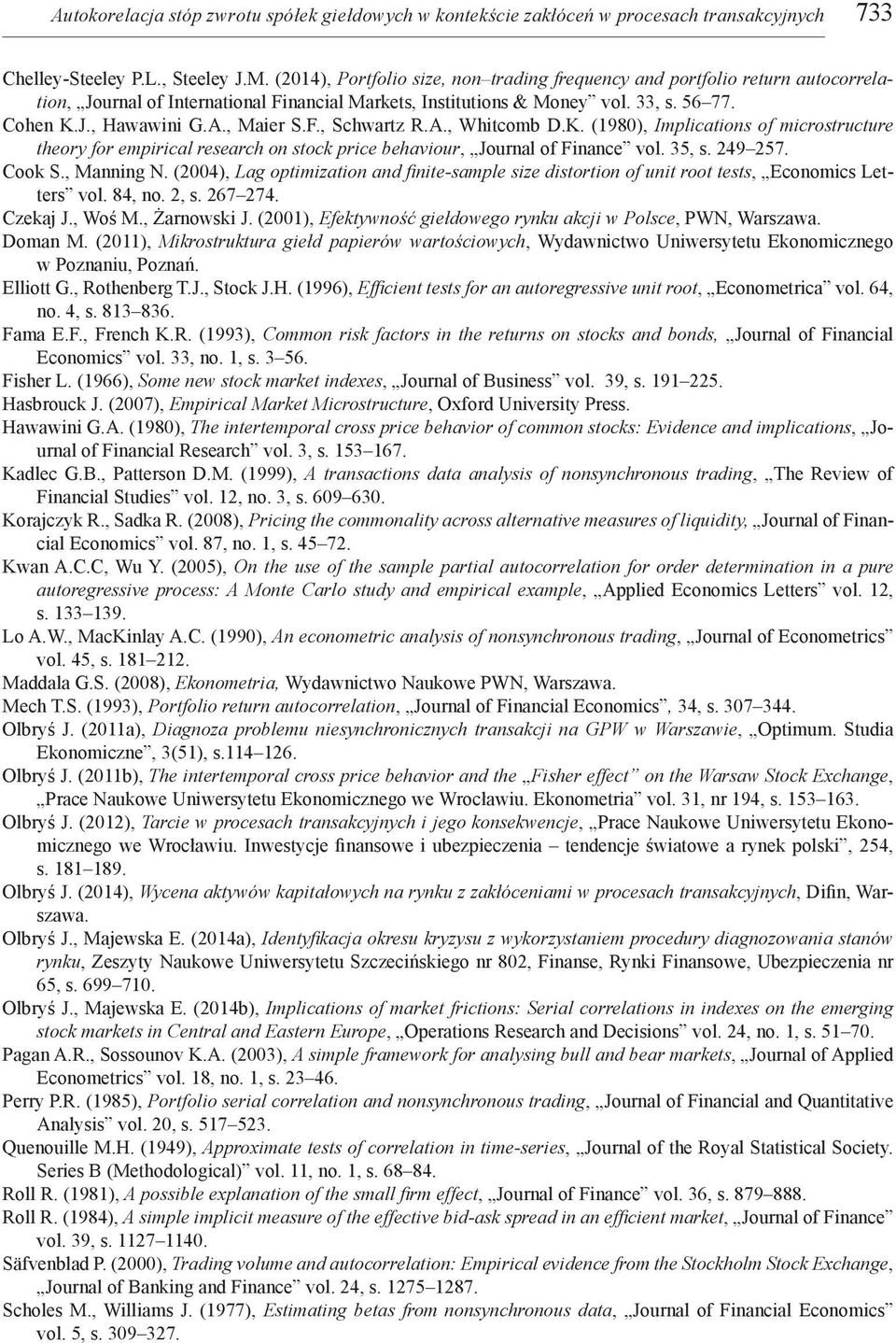 , Maier S.F., Schwartz R.A., Whitcomb D.K. (1980), Implications of microstructure theory for empirical research on stock price behaviour, Journal of Finance vol. 35, s. 249 257. Cook S., Manning N.