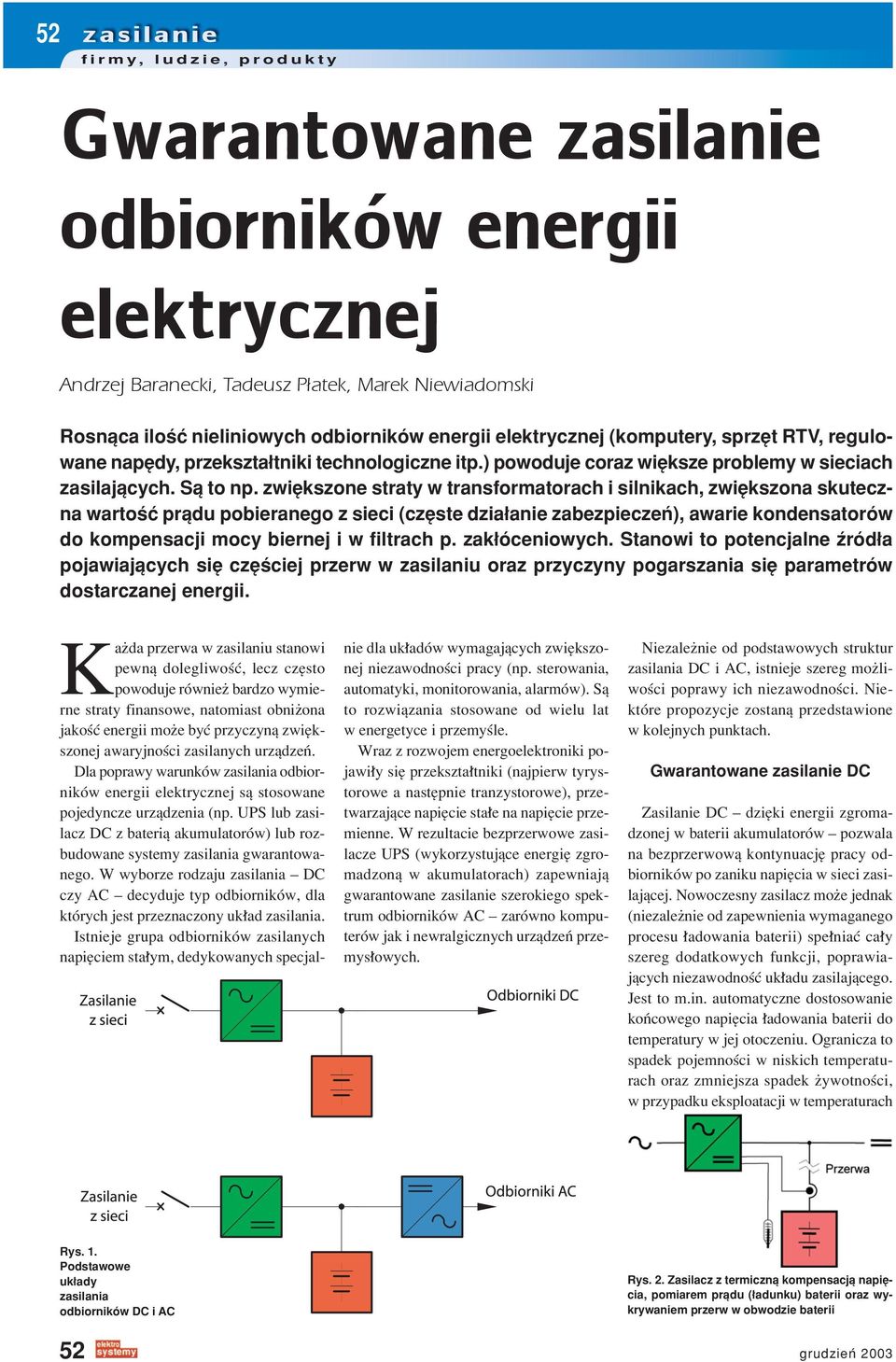 zwiíkszone straty w transformatorach i silnikach, zwiíkszona skuteczna wartoúê prπdu pobieranego z sieci (czíste dzia anie zabezpieczeò), awarie kondensatorûw do kompensacji mocy biernej i w filtrach