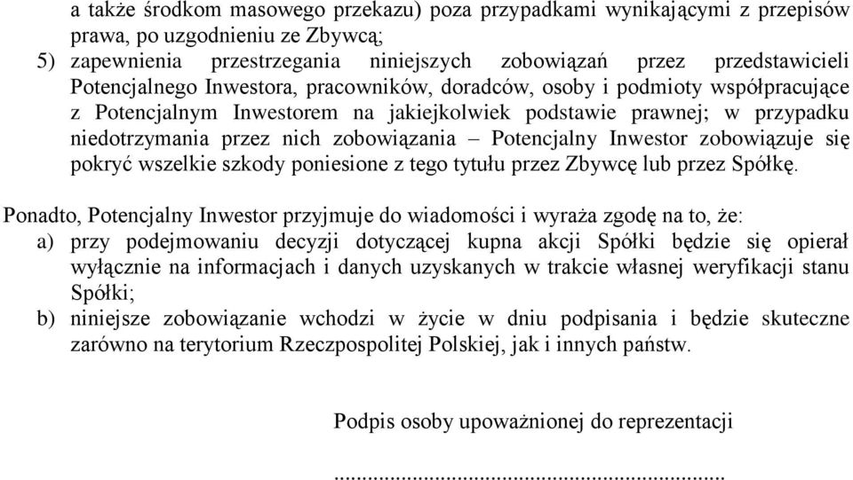 zobowiązuje się pokryć wszelkie szkody poniesione z tego tytułu przez Zbywcę lub przez Spółkę.