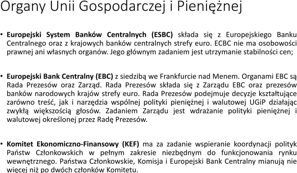 Organy Unii Gospodarczej i Pieniężnej Europejski System Banków Centralnych (ESBC) składa się z Europejskiego Banku Centralnego oraz z krajowych banków centralnych strefy euro.