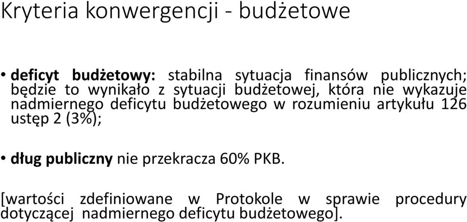 deficytu budżetowego w rozumieniu artykułu 126 ustęp 2 (3%); dług publiczny nie przekracza