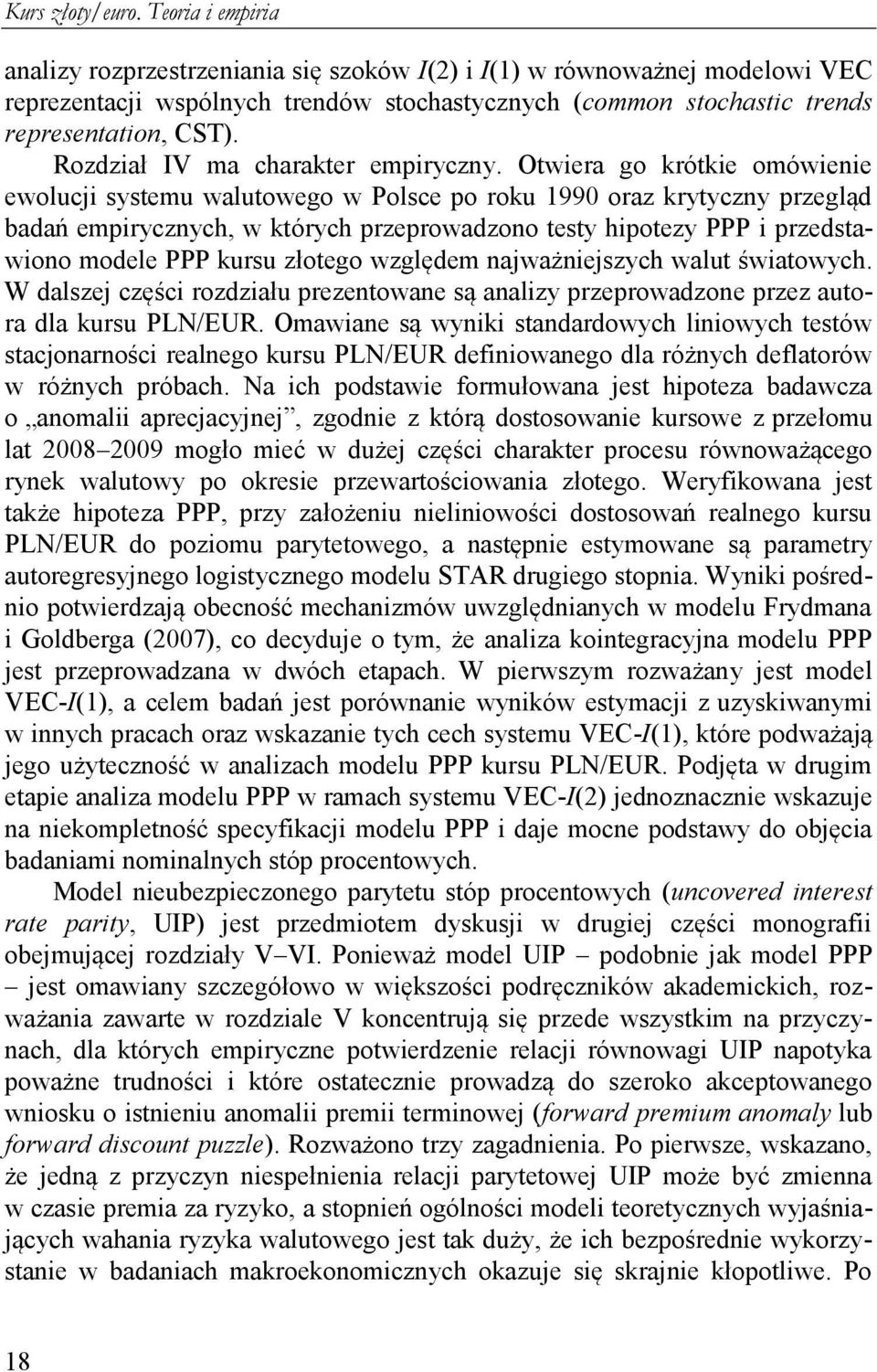 Owiera go krókie omówienie ewolucji sysemu waluowego w Polsce po roku 1990 oraz kryyczny przegląd badań empirycznych, w kórych przeprowadzono esy hipoezy PPP i przedsawiono modele PPP kursu złoego