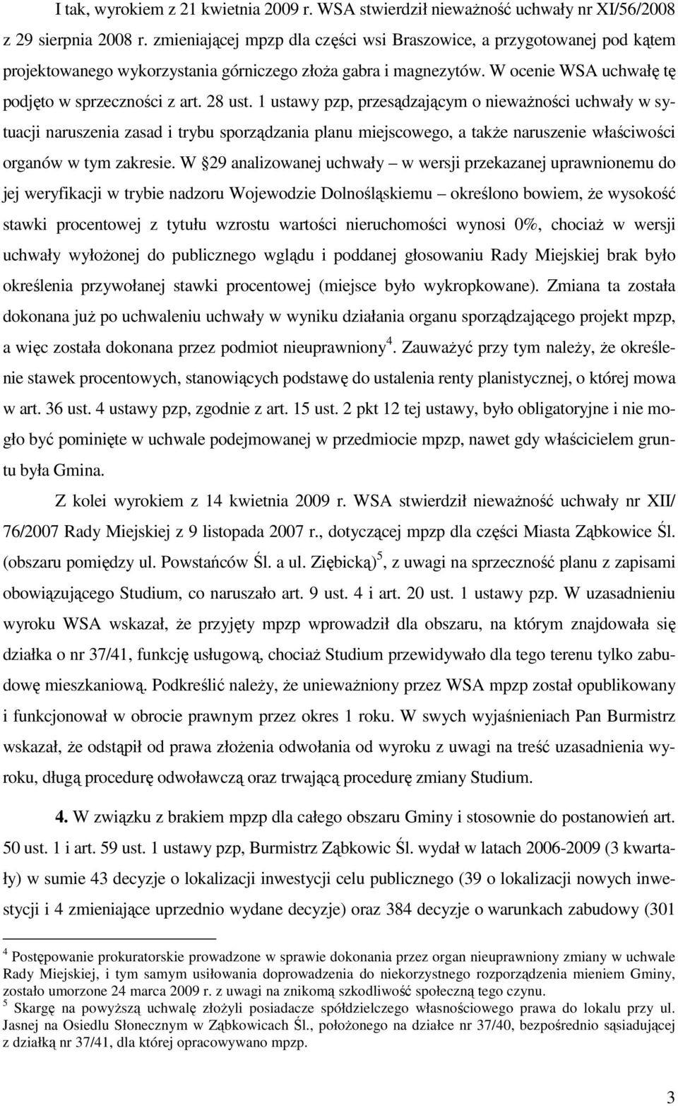 1 ustawy pzp, przesądzającym o niewaŝności uchwały w sytuacji naruszenia zasad i trybu sporządzania planu miejscowego, a takŝe naruszenie właściwości organów w tym zakresie.