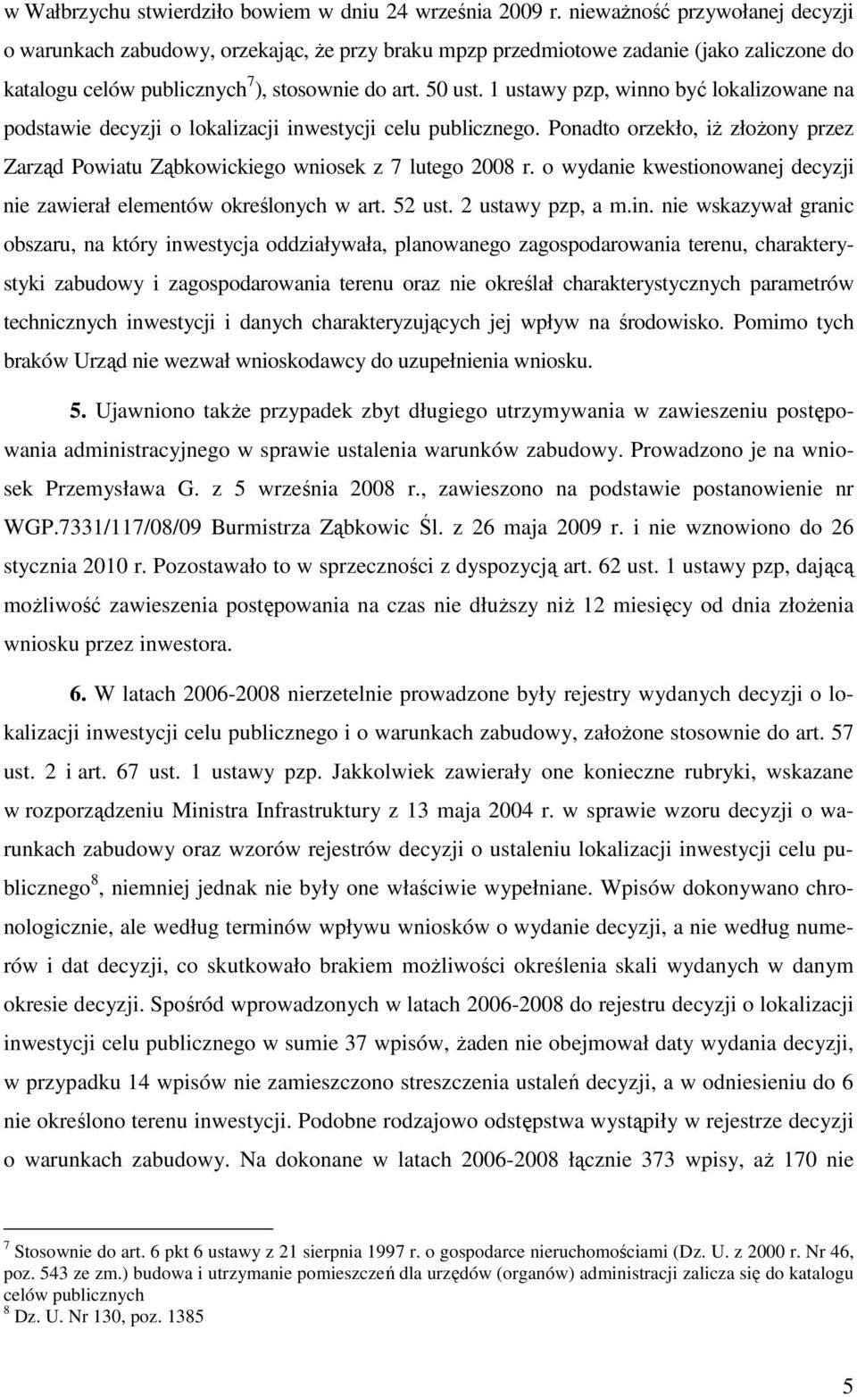 1 ustawy pzp, winno być lokalizowane na podstawie decyzji o lokalizacji inwestycji celu publicznego. Ponadto orzekło, iŝ złoŝony przez Zarząd Powiatu Ząbkowickiego wniosek z 7 lutego 2008 r.
