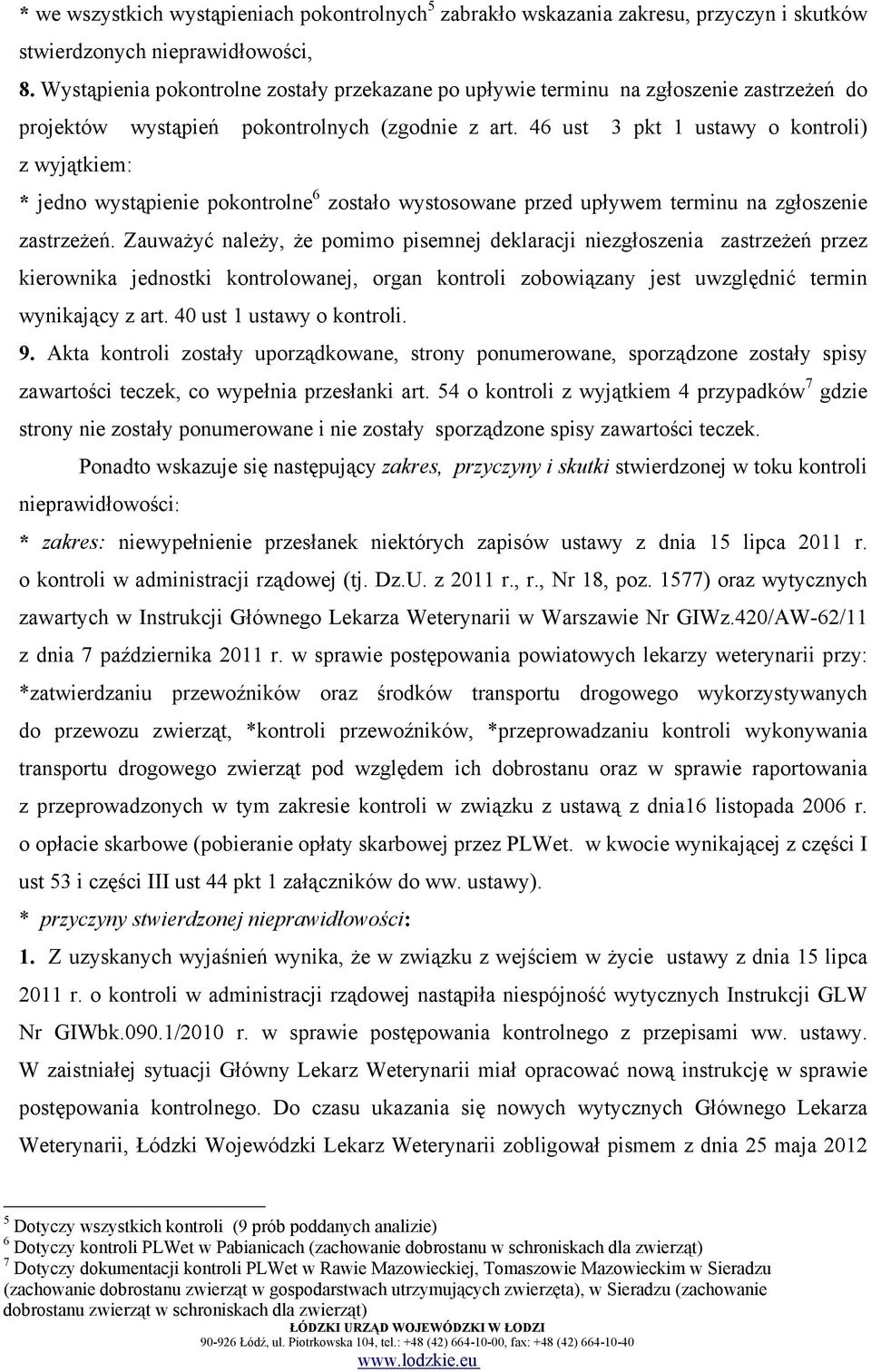 46 ust 3 pkt 1 ustawy o kontroli) z wyjątkiem: * jedno wystąpienie pokontrolne 6 zostało wystosowane przed upływem terminu na zgłoszenie zastrzeżeń.