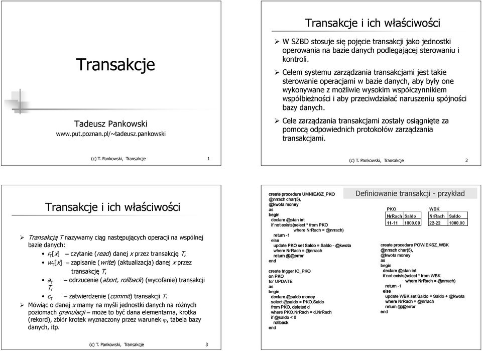naruszeniu spójności bazy danych Cele zarządzania transakcjami zostały osiągnięte za pomocą odpowiednich protokołów zarządzania transakcjami (c) T Pankowski, Transakcje 1 (c) T Pankowski, Transakcje