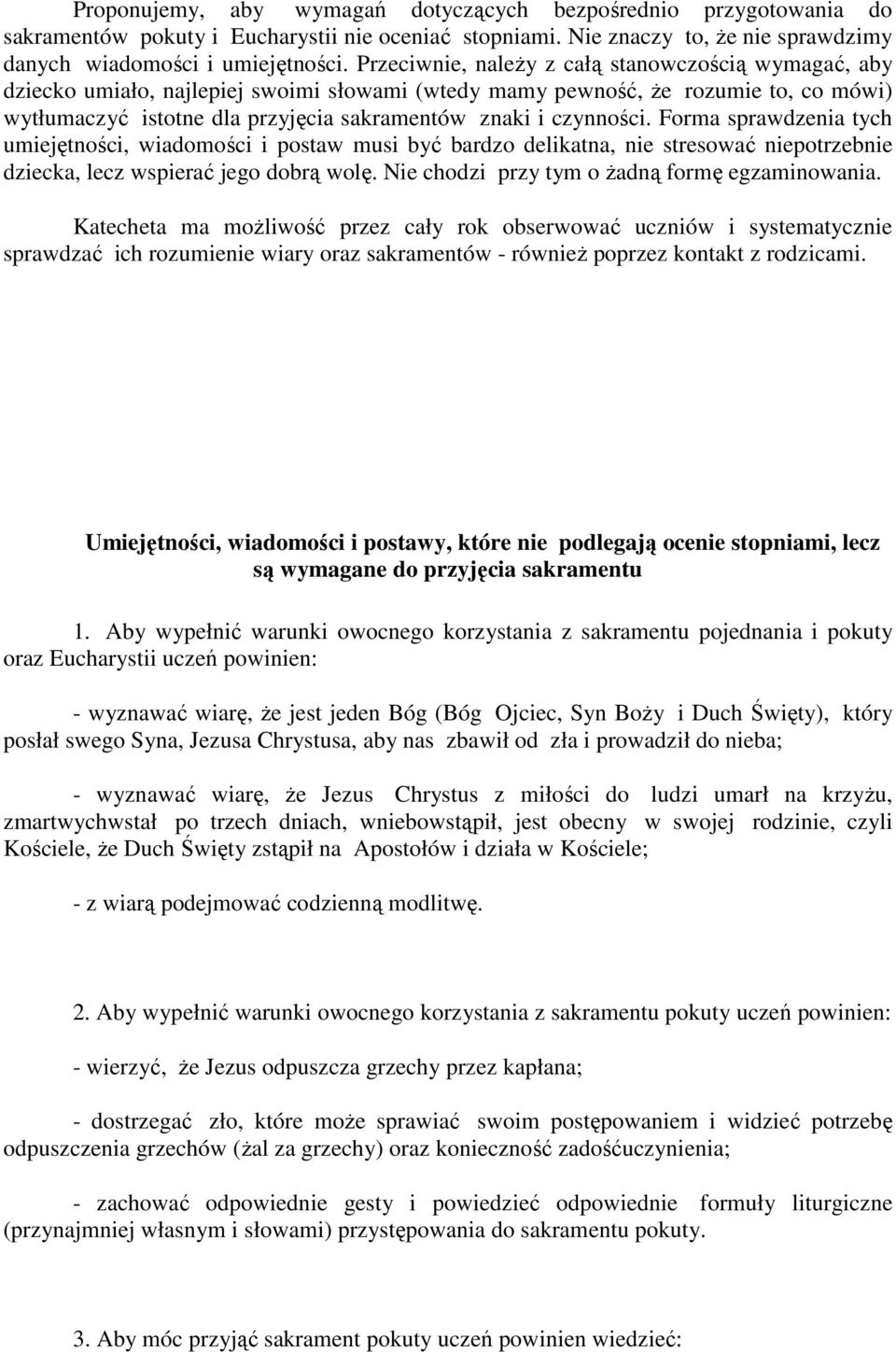 czynności. Forma sprawdzenia tych umiejętności, wiadomości i postaw musi być bardzo delikatna, nie stresować niepotrzebnie dziecka, lecz wspierać jego dobrą wolę.