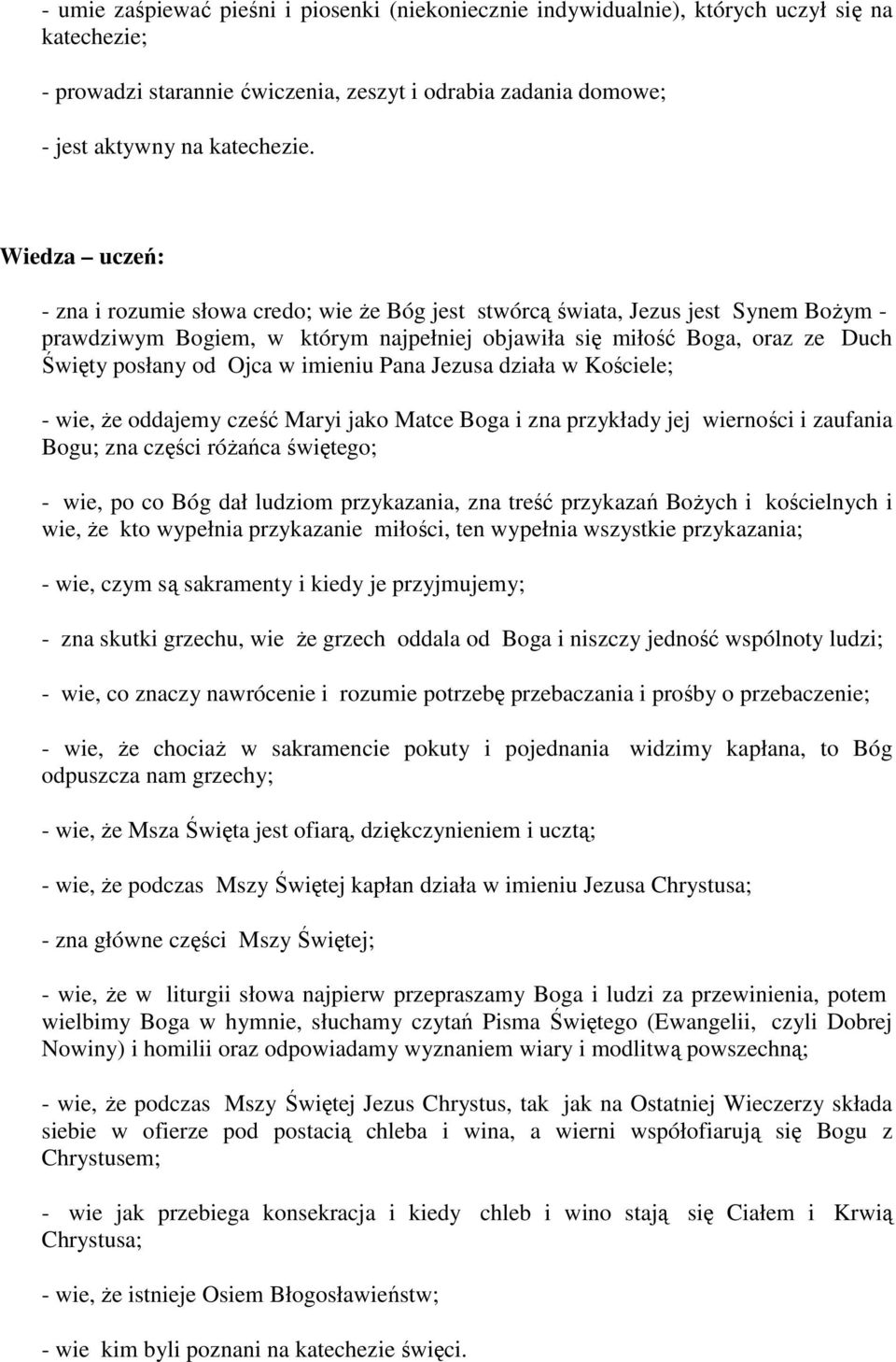 Ojca w imieniu Pana Jezusa działa w Kościele; - wie, że oddajemy cześć Maryi jako Matce Boga i zna przykłady jej wierności i zaufania Bogu; zna części różańca świętego; - wie, po co Bóg dał ludziom