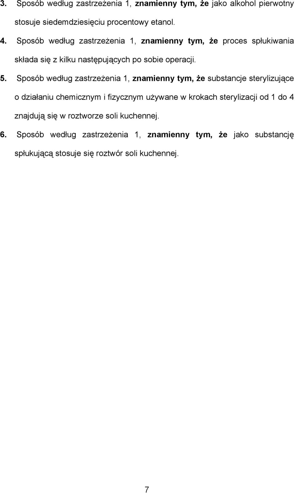 Sposób według zastrzeżenia 1, znamienny tym, że substancje sterylizujące o działaniu chemicznym i fizycznym używane w krokach