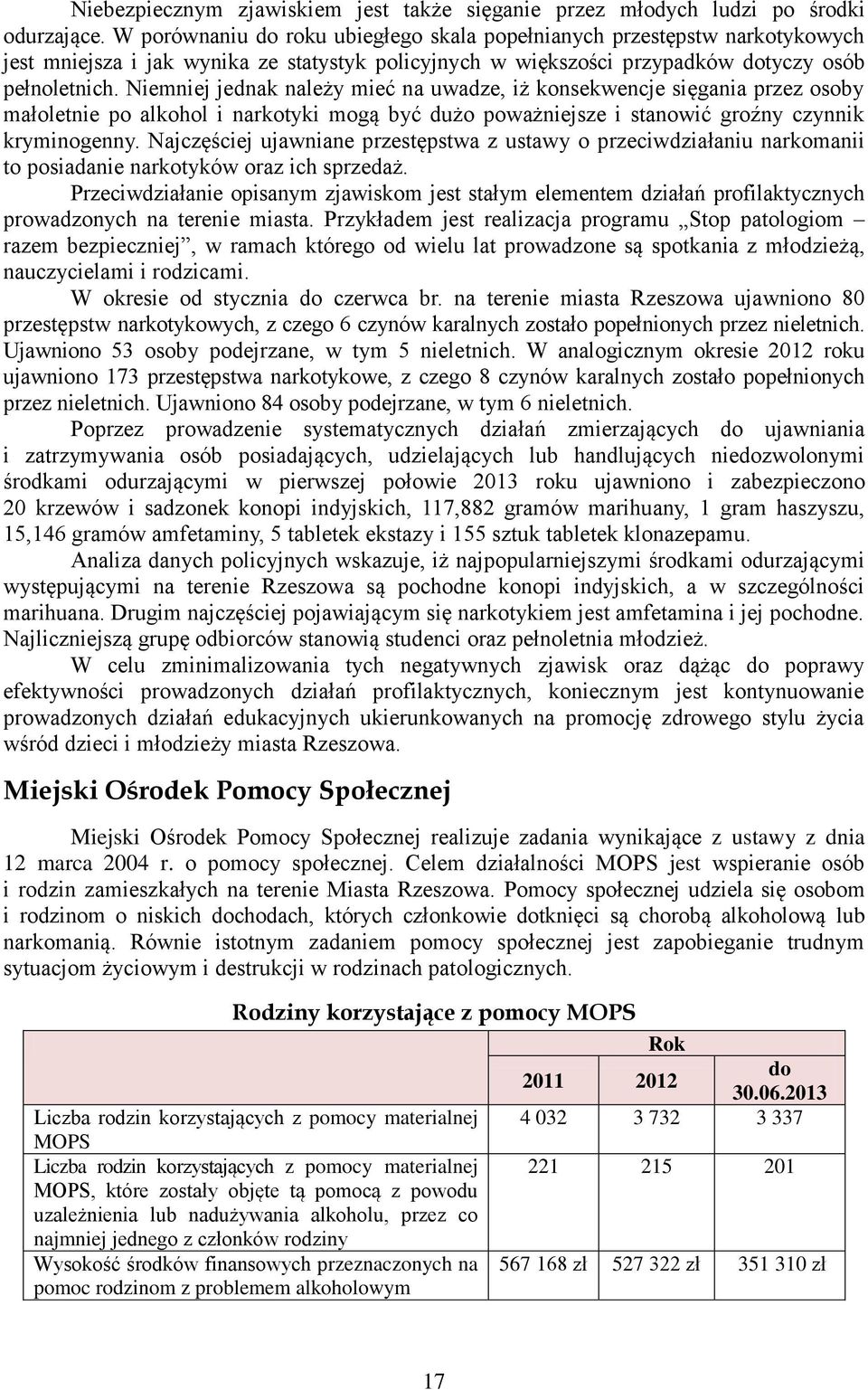 Niemniej jednak należy mieć na uwadze, iż konsekwencje sięgania przez osoby małoletnie po alkohol i narkotyki mogą być dużo poważniejsze i stanowić groźny czynnik kryminogenny.