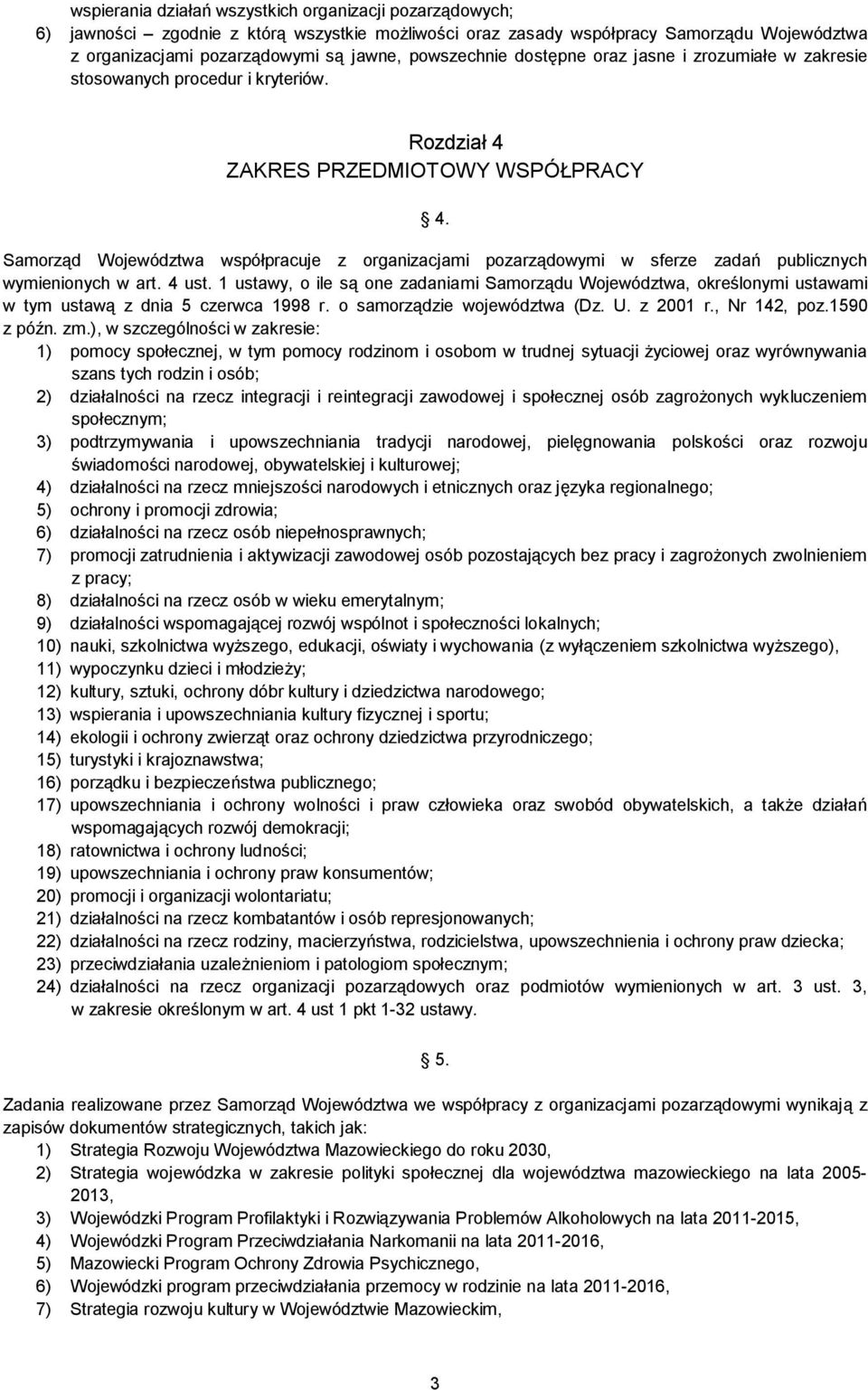 Samorząd Województwa współpracuje z organizacjami pozarządowymi w sferze zadań publicznych wymienionych w art. 4 ust.
